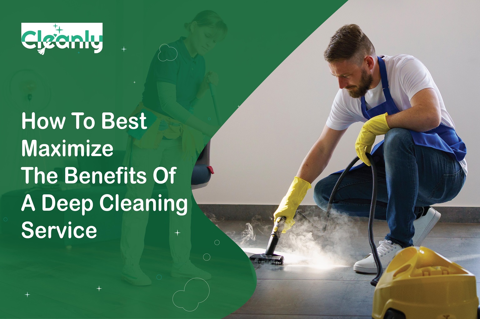 How to Best Maximize the Benefits of a Deep Cleaning Service